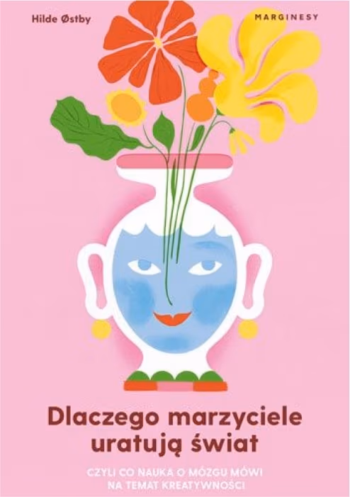 Dlaczego marzyciele uratują świat, czyli co nauka o mózgu mówi na temat kreatywności