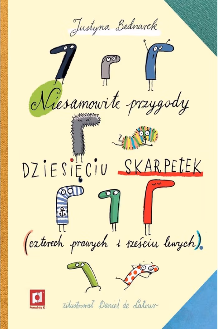 „Niesamowite przygody dziesięciu skarpetek (czterech prawych i sześciu lewych)”, Justyna Bednarek, ilustracje: Daniel de Latour