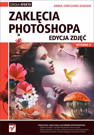 Zaklęcia Photoshopa. Edycja zdjęć. Wydanie II